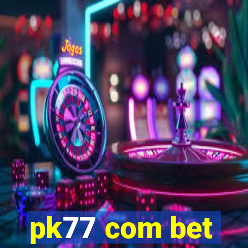 pk77 com bet